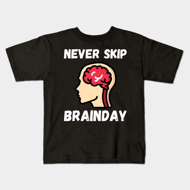 Never Skip Brainday Kids T-Shirt by maxdax